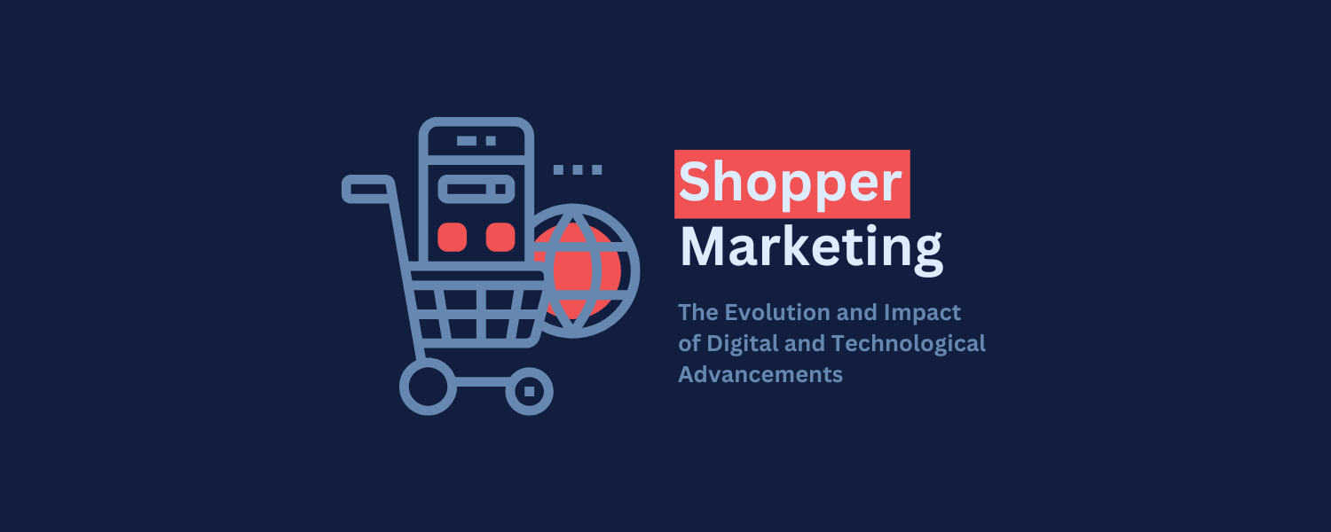 Shopper Marketing The Evolution and Impact of Digital and Technological Advancements