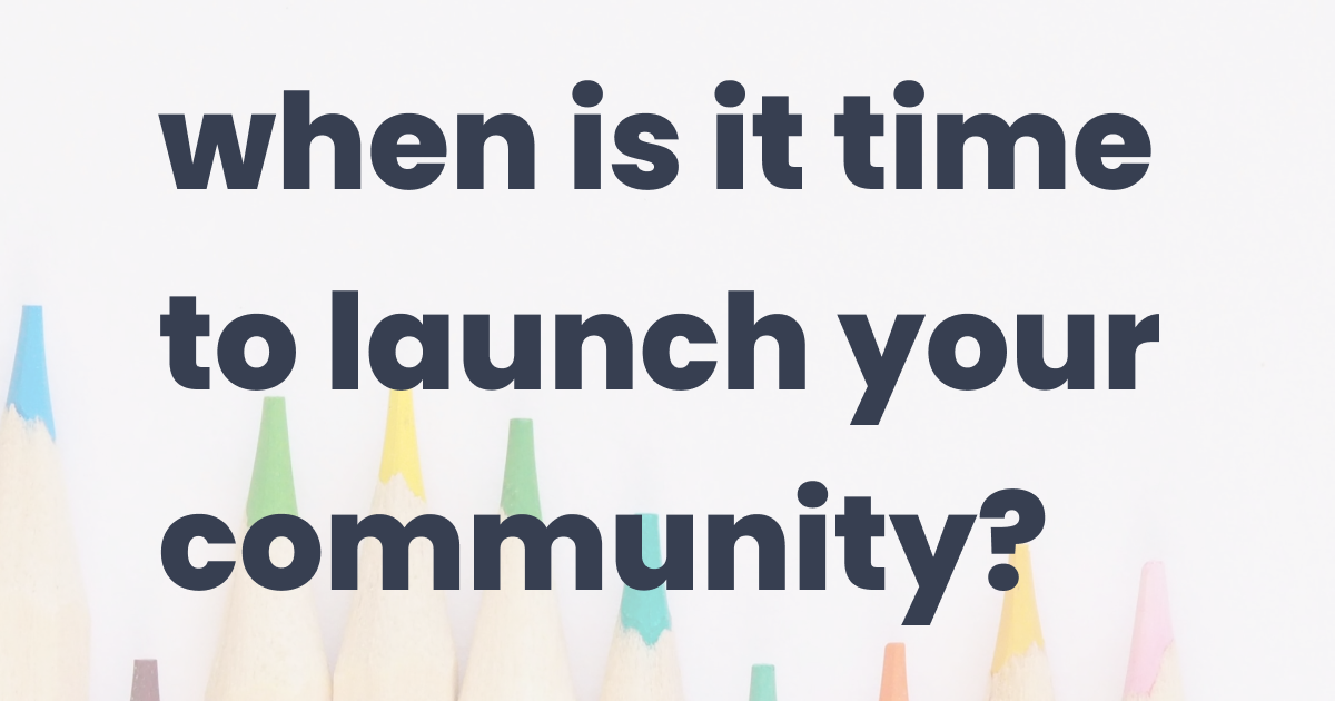 Launch Communitty When to launch a membership community
